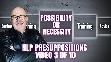 NLP Presuppositions - Possibility/ Necessity (Video 3 of 10) How Do High Achievers Make It Happen?