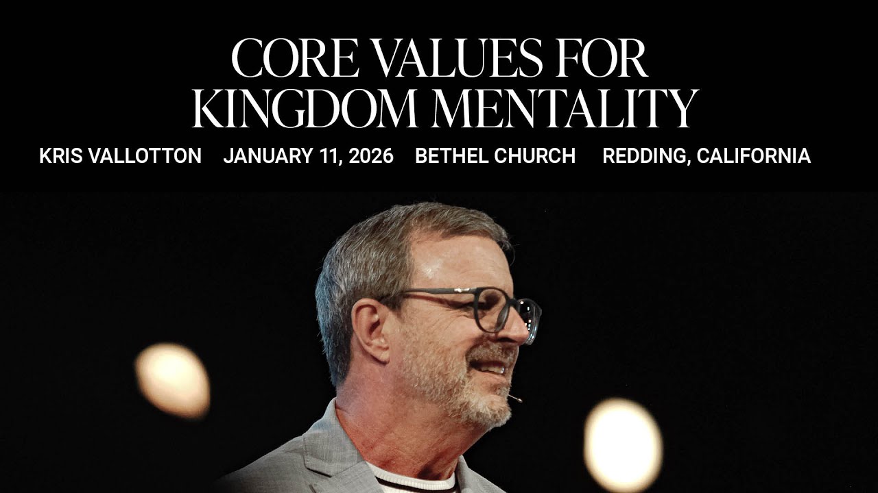 Core Values for Kingdom Mentality: Kris Vallotton's Message on Belief | Bethel Church