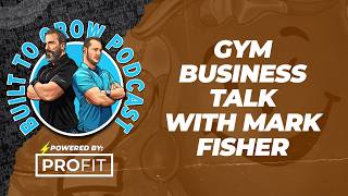 Proven Strategies for Building a Thriving Gym Business in 2024 w/ Mark Fisher