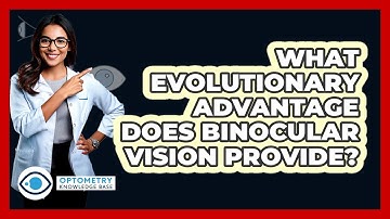 What Evolutionary Advantage Does Binocular Vision Provide? - Optometry Knowledge Base