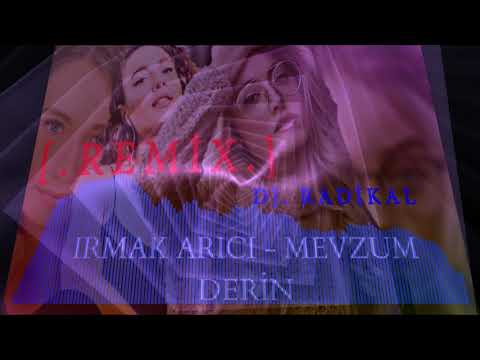 IRMAK ARICI - MEVZUM DERİN ( RADİKAL REMİX ) / By Radikal