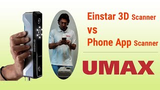 Einstar 3D Scanner Vs Phone App Scanner Umax