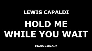 Lewis Capaldi - Hold Me While You Wait - Piano Karaoke [4K]