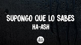 Supongo Que Lo Sabes (Letra) - HA-ASH