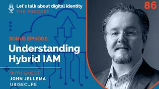 BONUS: Understanding Hybrid IAM with John Jellema, Ubisecure – Podcast Episode 86