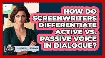 How Do Screenwriters Differentiate Active Vs. Passive Voice In Dialogue? - Screenwriter