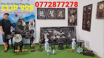 Clip 998 (18/9/2022) Bàn Trang Điểm, Tranh Cẩn Ốc Xà Cừ, Đồ Gỗ Xưa, Gỗ Trắc, Gốm Sứ, Đồng, Đồ Cổ ltk