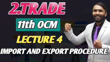 11th Ocm|Chapter No 02 | TRADE|Lecture 4|International Trade|Import & Export Procedure