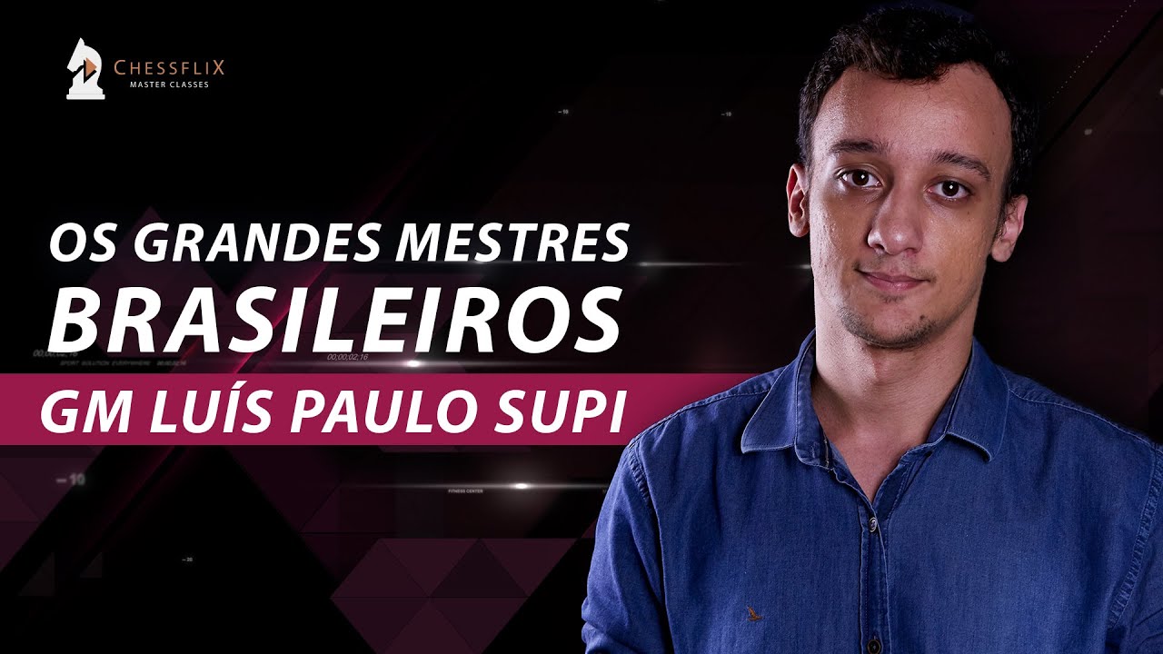 GM Luís Paulo Supi - Os Grandes Mestres Brasileiros / CHESSFLIX 