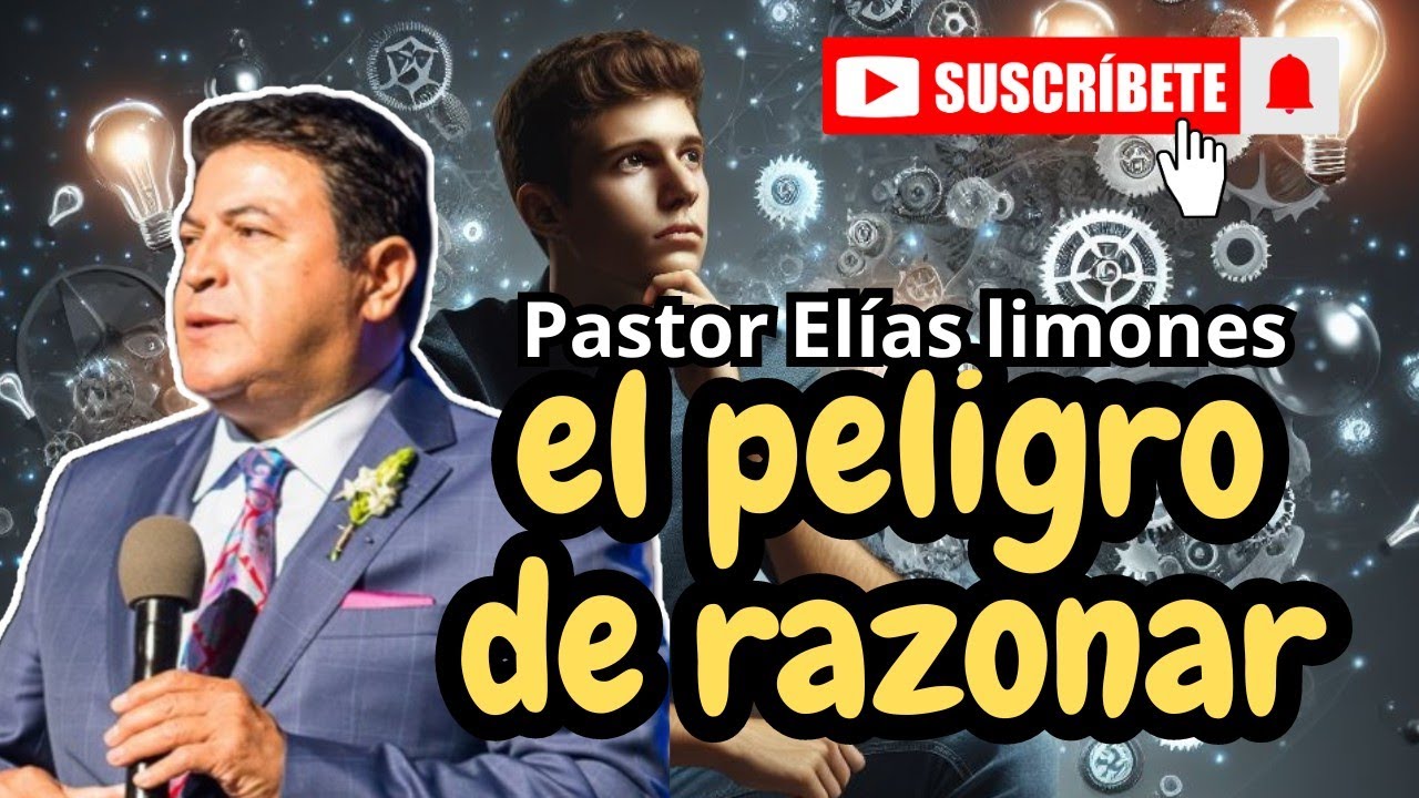 El peligro de razonar | Prédica Pastor Elías limones