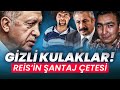 Gizli Kulaklar! Reis’in Şantaj Çetesi