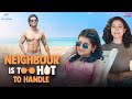 Neighbour is too hot to handle  ft gunjan saini shaan groverr  prachi hada  rvcj