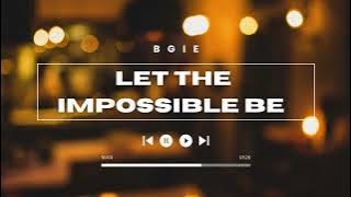 Let The Impossible Be