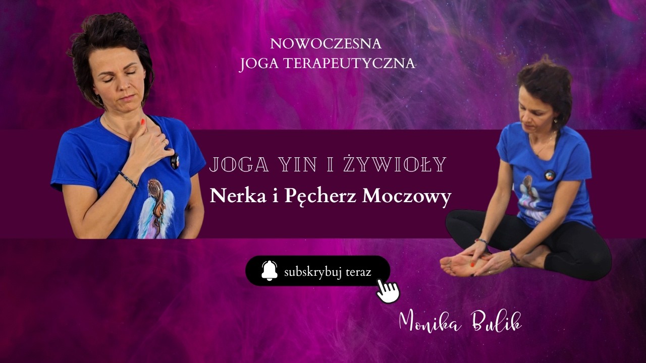 Joga żywiołów -  Jak pracować z meridinami Pęcherz Moczowy i Nerka?