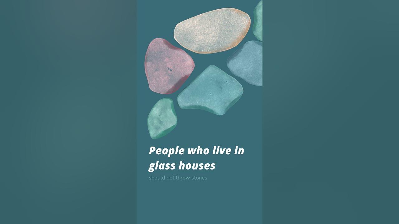People who live in glass houses should not throw stones youtube