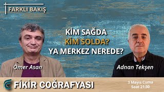 Kim Sağda Kim Solda? Ya Merkez Nerede? Ömer Asan - Adnan Tekşen