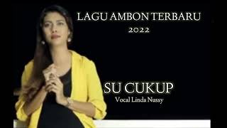lagu ambon terbaru 2022 SU CUKUP Vocal Linda  Nussy