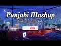 Punjabi mashup   lo fi   slow  reverb   the sk vibes