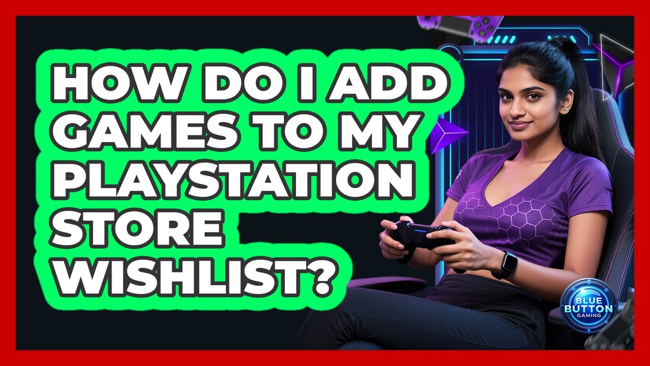 How Do I Add Games To My PlayStation Store Wishlist?