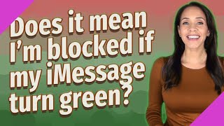 Does it mean I'm blocked if my iMessage turn green