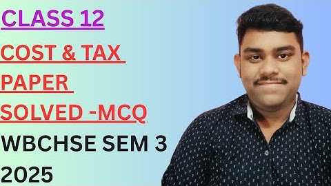 Class 12 SEM 3 Costing & Taxation MCQ Solved | WBCHSE HS Exam 2025
