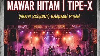 MAWAR HITAM | TIPE-X (ROCKDUT VERSION) ENAKEUN PISAN by LaguAiPopuler