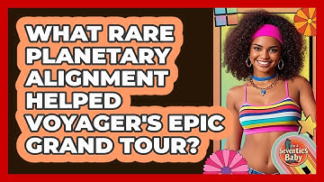 What Rare Planetary Alignment Helped Voyager