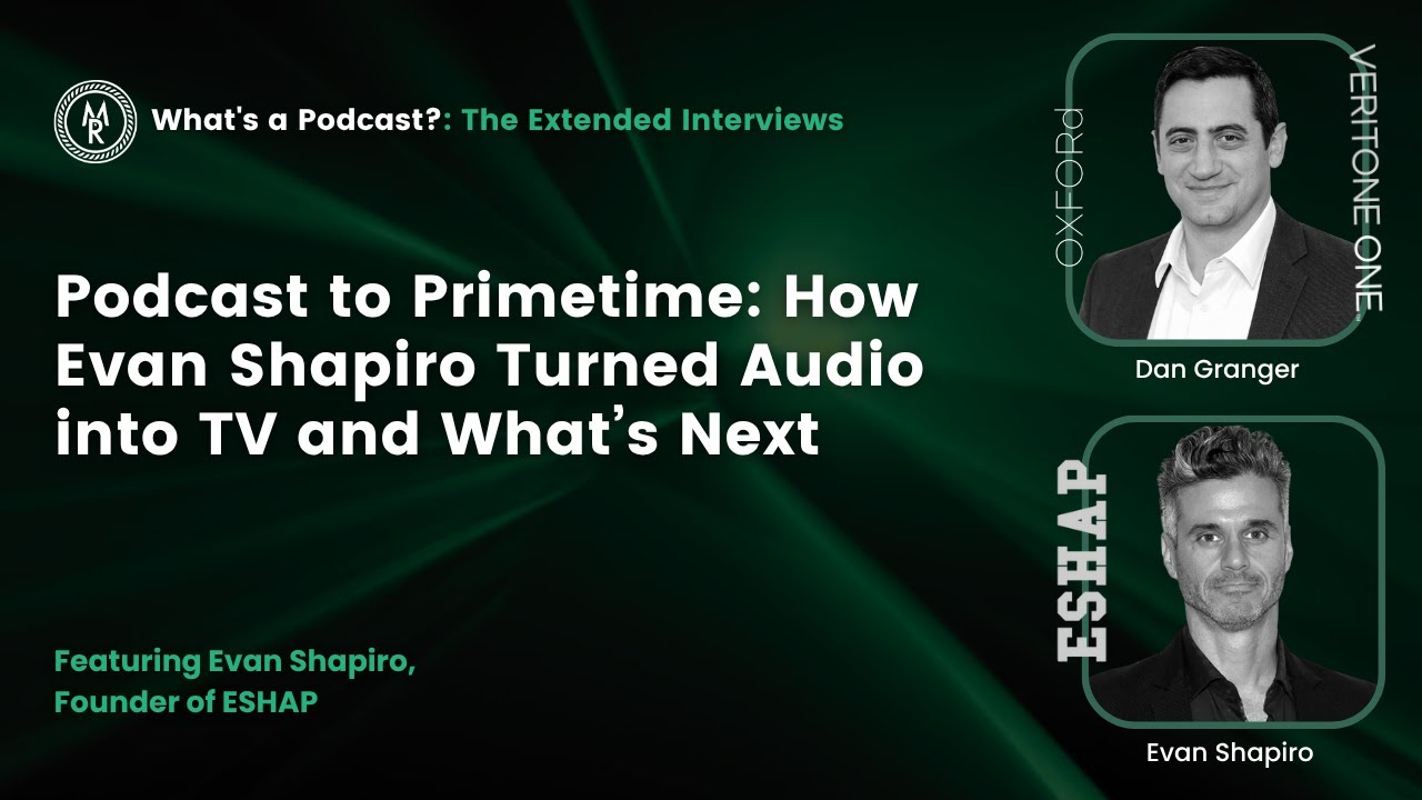 Podcast to Primetime: How Evan Shapiro Turned Audio into TV and What’s Next