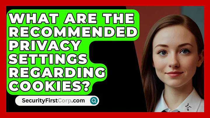 What Are The Recommended Privacy Settings Regarding Cookies? - SecurityFirstCorp.com