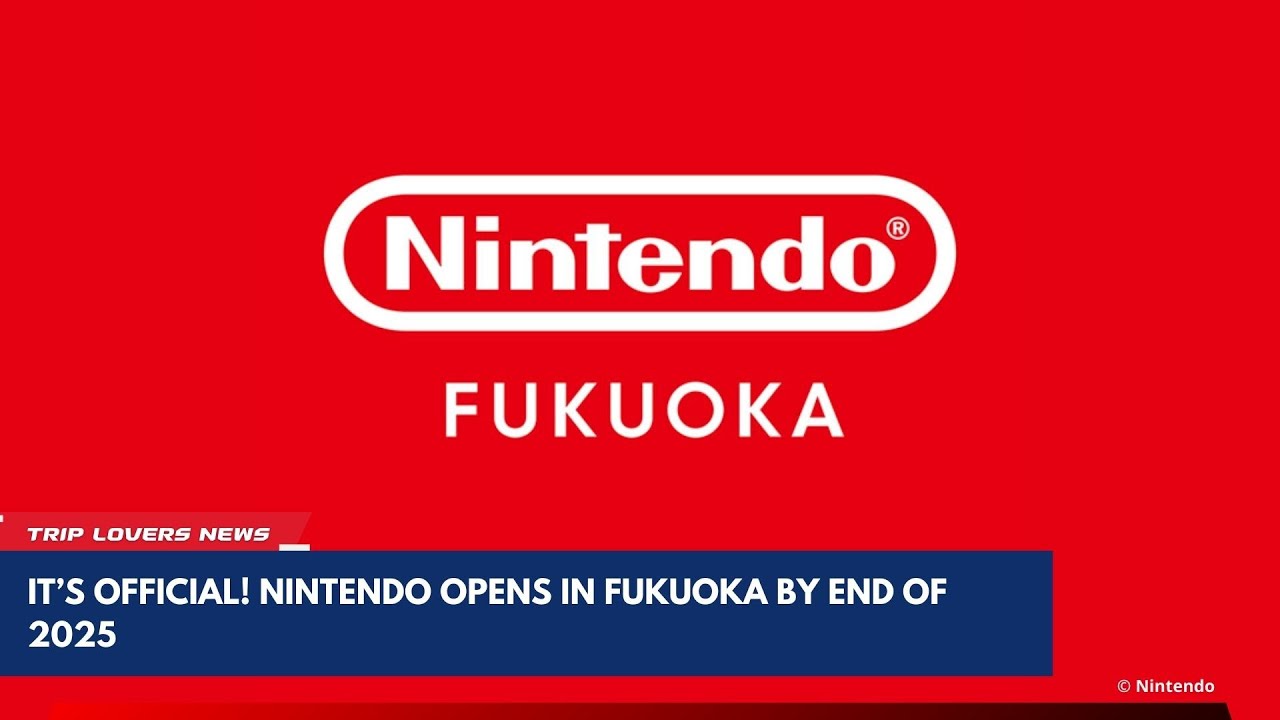 Breaking: Nintendo Fukuoka Store Opening in Late 2025 [Trip Lovers News]