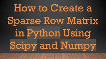 How to Create a Sparse Row Matrix in Python Using Scipy and Numpy