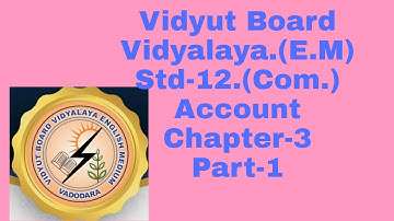 112.Account,Std-12,Chapter-3,Part-1 Vidyut Board Vidyalaya | BHAGYESH THAKKAR | Motivational Speaker