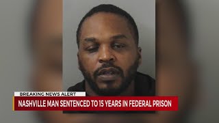 Nashville man sentenced to 15 years in federal prison