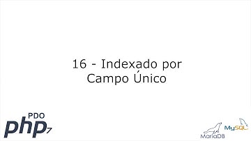16 - Indexado por Campo Único [PHP 7 - PDO - MariaDB/MySQL]