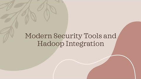 Modern Security Tools and Hadoop Integration 
