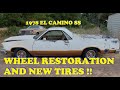 #3. 1978 El Camino SS. Wheel restoration and new tires!