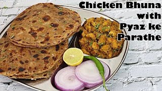 Pyaaz ke Parathe and Chicken Bhuna recipe