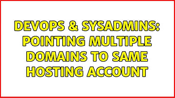 DevOps & SysAdmins: Pointing multiple domains to same hosting account (3 Solutions!!)