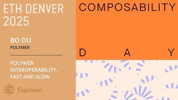 Polymer, Interoperability, Fast and Slow — Bo Du (Polymer) | Composability Day @ ETHDenver 