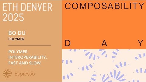 Polymer, Interoperability, Fast and Slow — Bo Du (Polymer) | Composability Day @ ETHDenver 