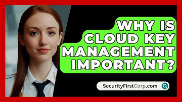 Why Is Cloud Key Management Important? - SecurityFirstCorp.com