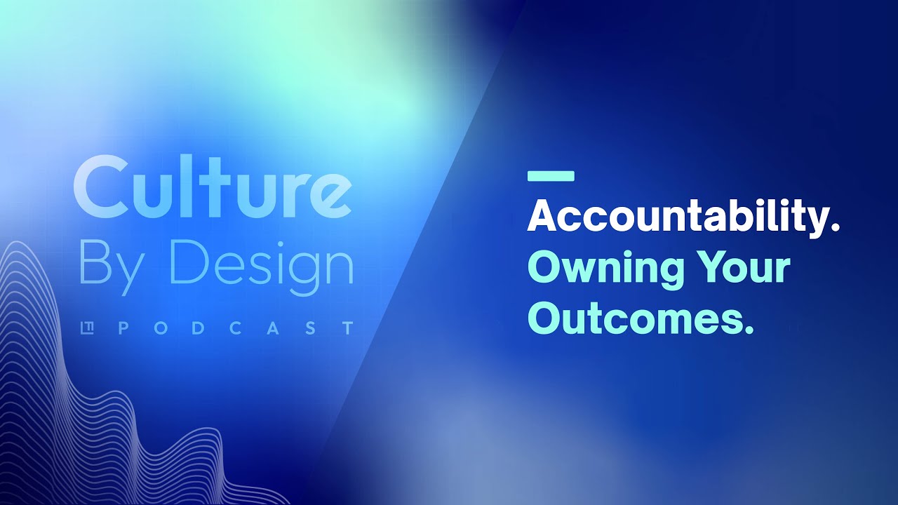 Culture By Design | Accountability - Owning Your Outcomes