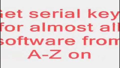 Serial keys for All software From A-Z