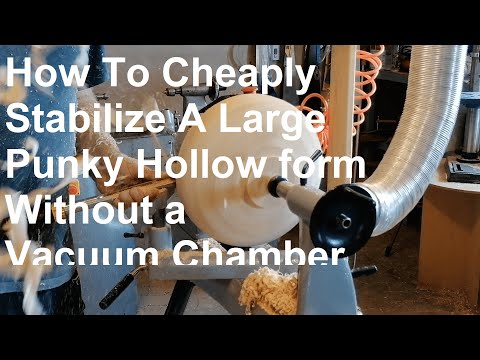 How To Cheaply Stabilize A Large Punky Hollow form Without a Vacuum Chamber