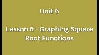 Unit 6 - Lesson 6 - Graphing Square Root Functions