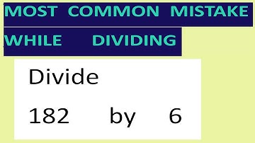 Divide     182      by     6     Most   common  mistake  while   dividing