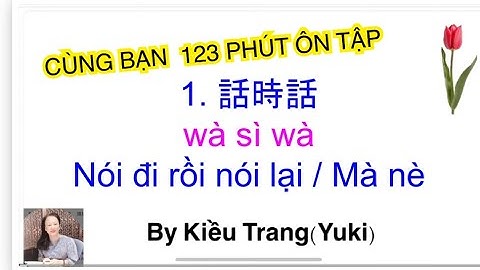 Thông thả học tiếng Quảng đông bài 899 : Cùng bạn 123 phút Ôn tập.