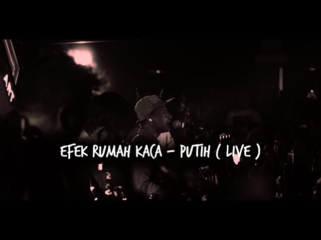 EFEK RUMAH KACA - PUTIH ( HODGEPODGES LIVE ) class=