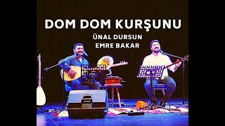 Dom Dom Kurşunu / Ünal Dursun-Emre Bakar
