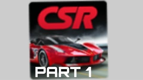 CSR RACING WALKTHROUGH  ( PART 1 )